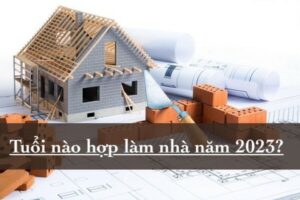 tuổi đẹp làm nhà năm 2023